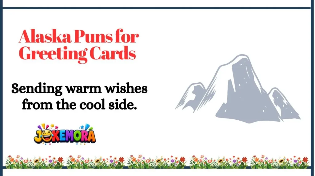 Alaska Puns for Greeting Cards