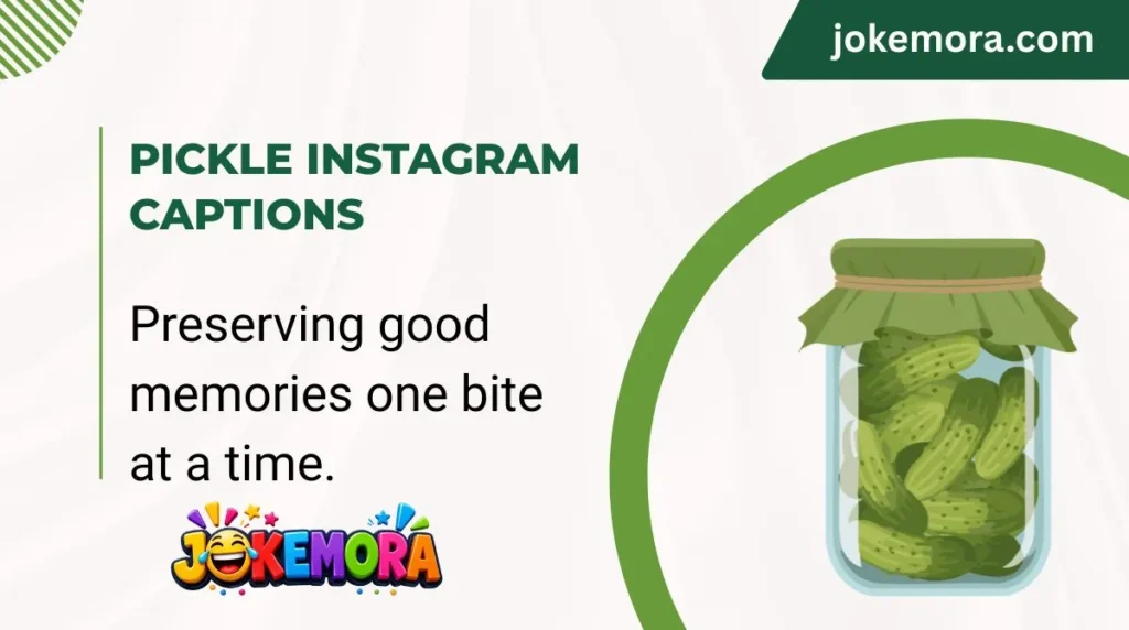 Pickle Instagram Captions