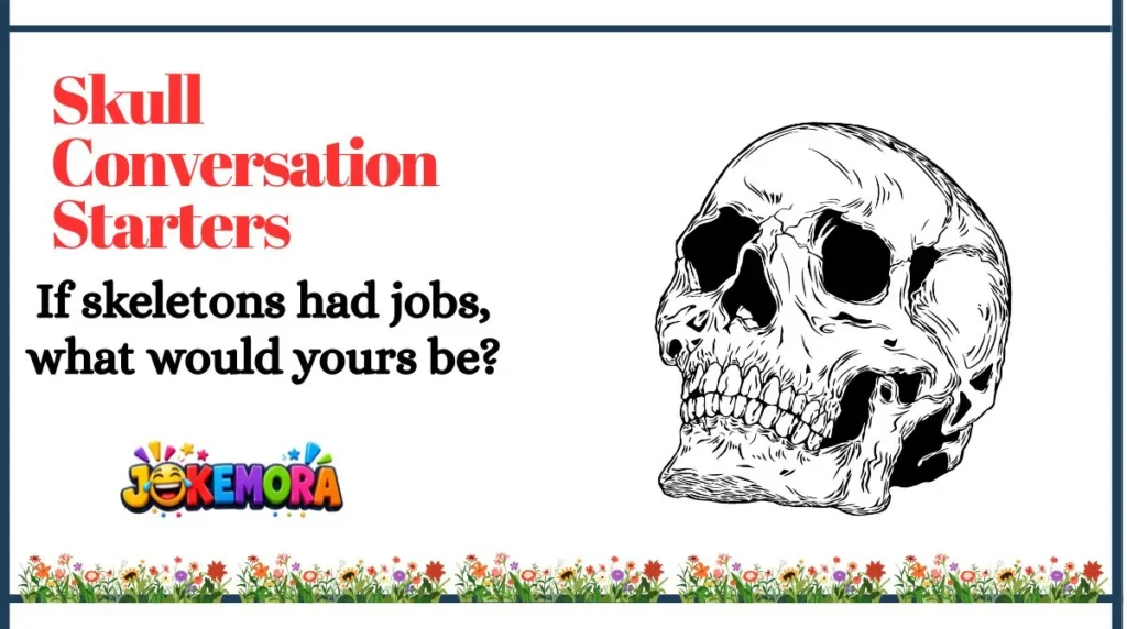 Skull Conversation Starters