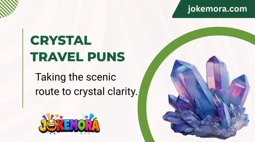 Crystal Travel Puns