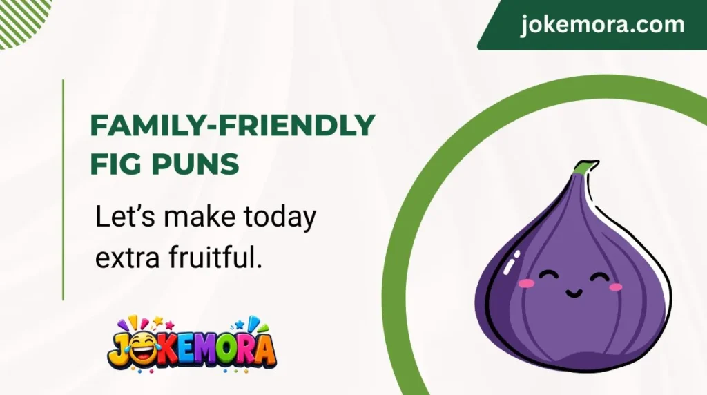 Family-Friendly Fig Puns