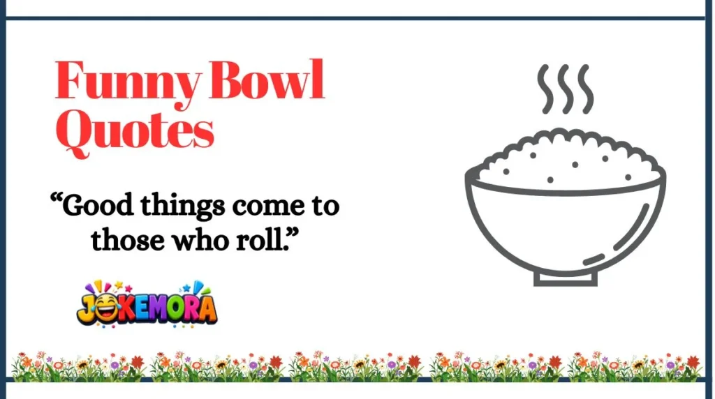 Funny Bowl Quotes