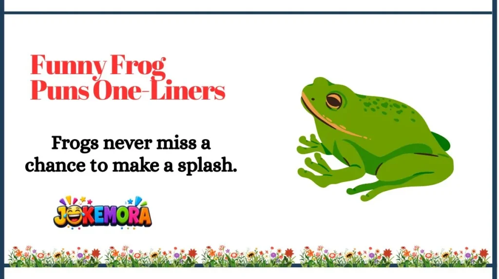 Frogs never miss a chance to make a splash.