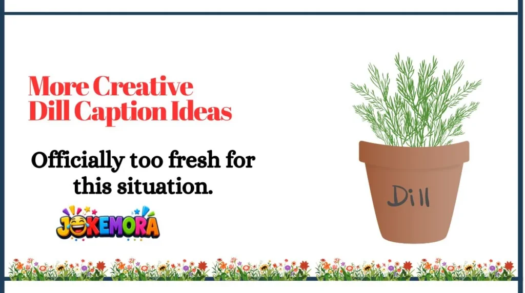 More Creative Dill Caption Ideas