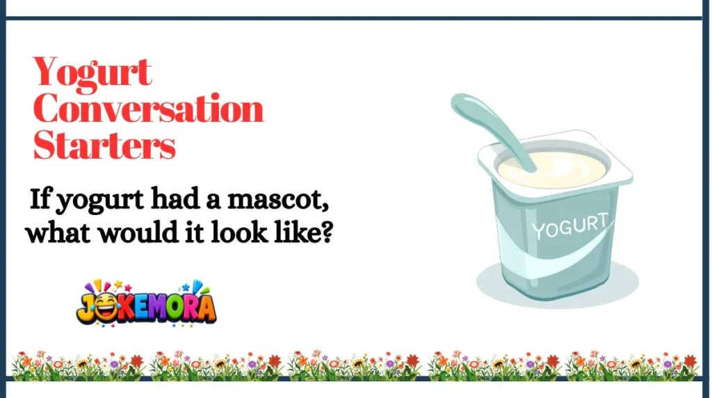 Yogurt Conversation Starters